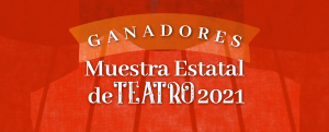 RESULTADOS MUESTRA ESTATAL DE TEATRO 2021