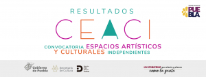 RESULTADOS CONVOCATORIA ESPACIOS ARTÍSTICOS Y CULTURALES INDEPENDIENTES CEACI